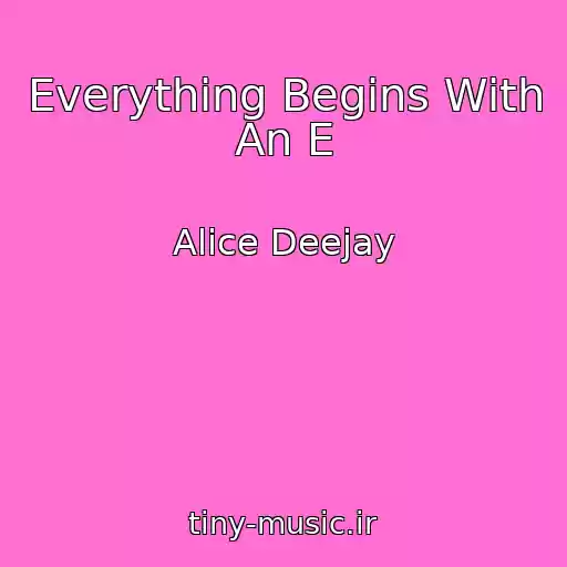 کاور آهنگ Everything Begins With An E از Alice Deejay
