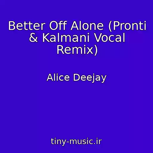 کاور آهنگ Better Off Alone (Pronti & Kalmani Vocal Remix) از Alice Deejay