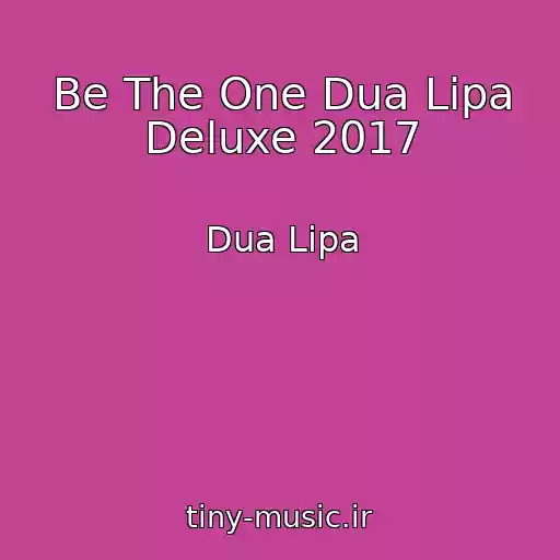 کاور آهنگ Be The One Dua Lipa Deluxe 2017 از Dua Lipa