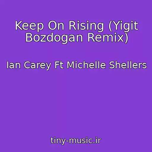 کاور آهنگ Keep On Rising (Yigit Bozdogan Remix) از Ian Carey Ft Michelle Shellers