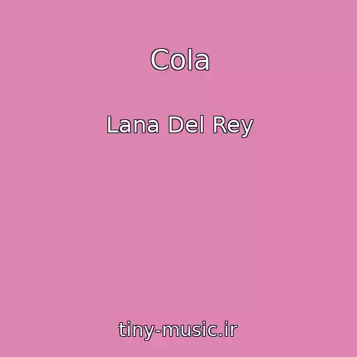 کاور آهنگ Cola از Lana Del Rey