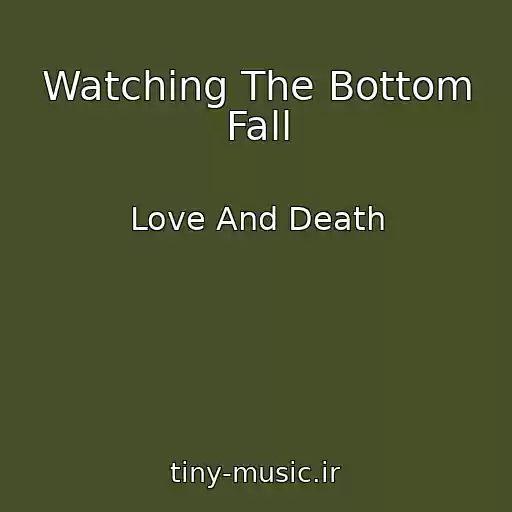 کاور آهنگ Watching The Bottom Fall از Love And Death