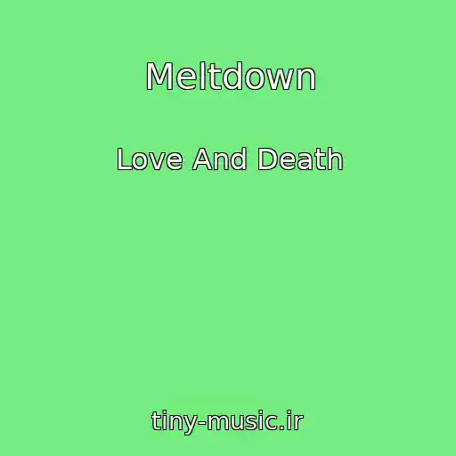 کاور آهنگ Meltdown از Love And Death