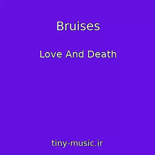 کاور آهنگ Bruises از Love And Death