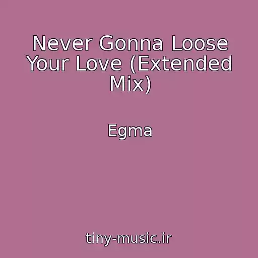 کاور آهنگ Never Gonna Loose Your Love (Extended Mix) از Egma