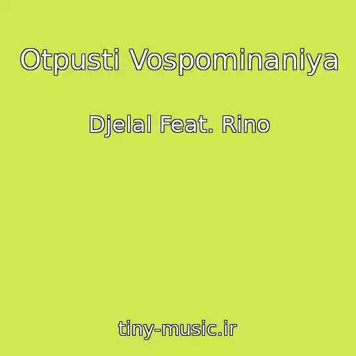 کاور آهنگ Otpusti Vospominaniya از Djelal Feat. Rino