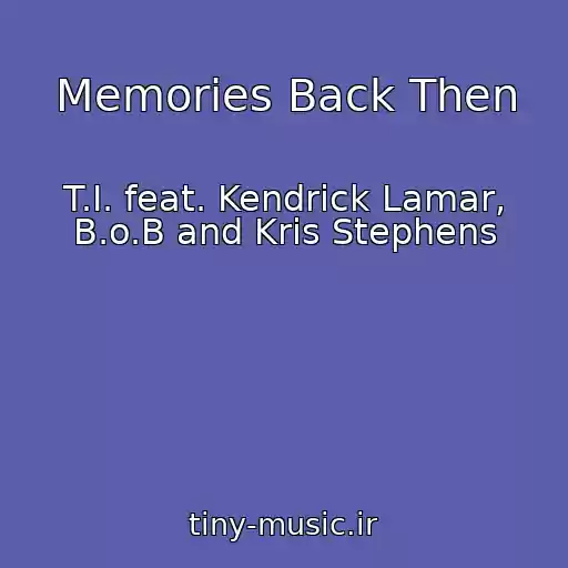 کاور آهنگ Memories Back Then از T.I. feat. Kendrick Lamar, B.o.B and Kris Stephens