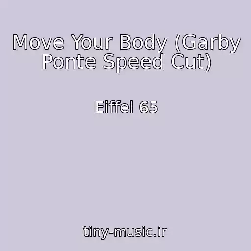 کاور آهنگ Move Your Body (Garby Ponte Speed Cut) از Eiffel 65