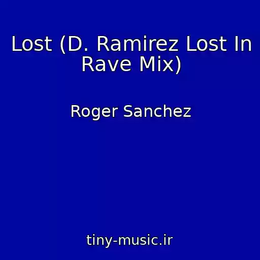 کاور آهنگ Lost (D. Ramirez Lost In Rave Mix) از Roger Sanchez