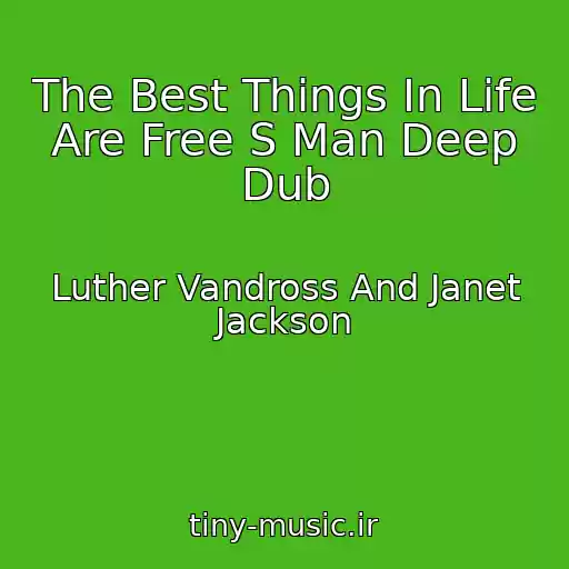 کاور آهنگ The Best Things In Life Are Free S Man Deep Dub از Luther Vandross And Janet Jackson