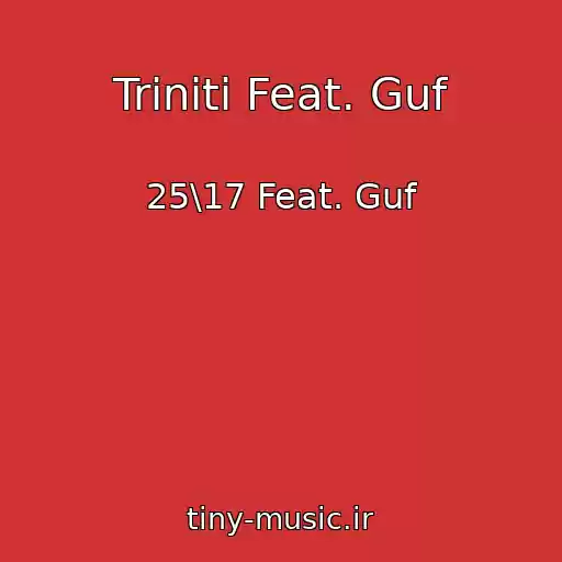 کاور آهنگ Triniti Feat. Guf از 25\17 Feat. Guf