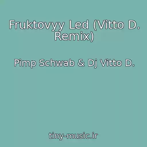 کاور آهنگ Fruktovyy Led (Vitto D. Remix) از Pimp Schwab & Dj Vitto D.