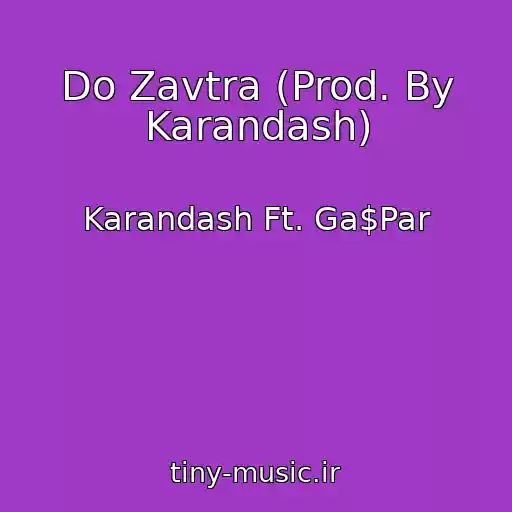 کاور آهنگ Do Zavtra (Prod. By Karandash) از Karandash Ft. Ga$Par