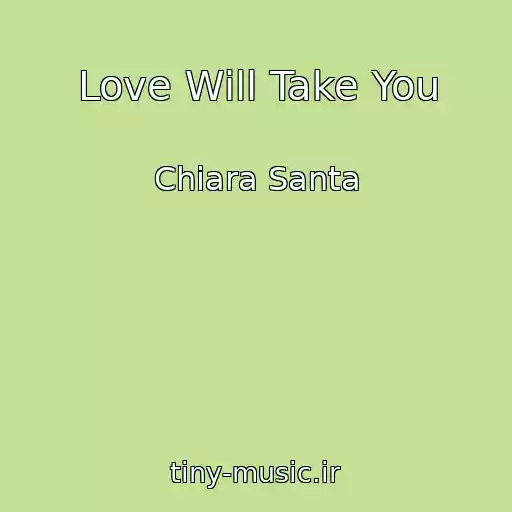 کاور آهنگ Love Will Take You از Chiara Santa