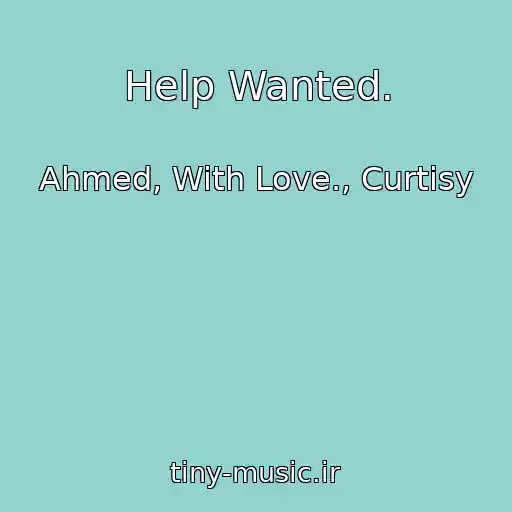 کاور آهنگ Help Wanted. از Ahmed, With Love., Curtisy