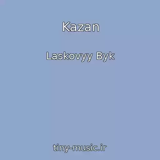 کاور آهنگ Kazan از Laskovyy Byk