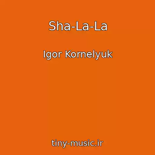 کاور آهنگ Sha-La-La از Igor Kornelyuk