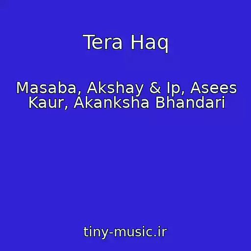 کاور آهنگ Tera Haq از Masaba, Akshay & Ip, Asees Kaur, Akanksha Bhandari