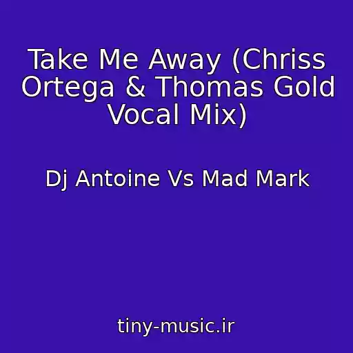 کاور آهنگ Take Me Away (Chriss Ortega & Thomas Gold Vocal Mix) از Dj Antoine Vs Mad Mark