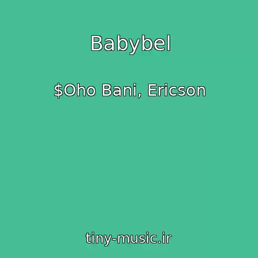 کاور آهنگ Babybel از $Oho Bani, Ericson
