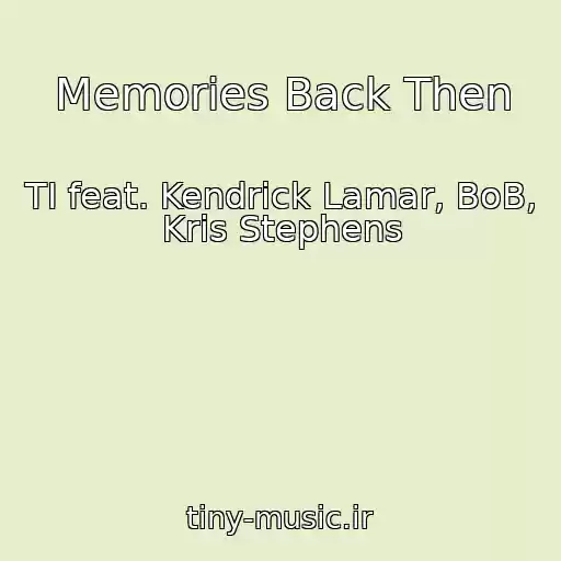 کاور آهنگ Memories Back Then از TI feat. Kendrick Lamar, BoB, Kris Stephens