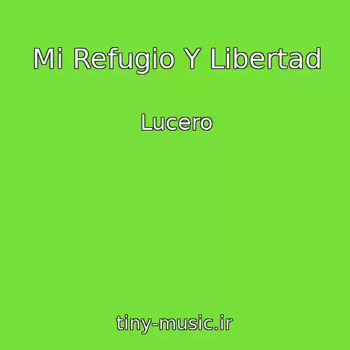 کاور آهنگ Mi Refugio Y Libertad از Lucero