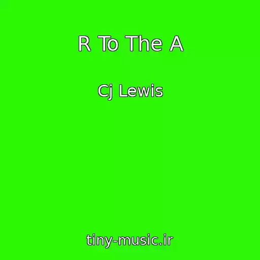 کاور آهنگ R To The A از Cj Lewis