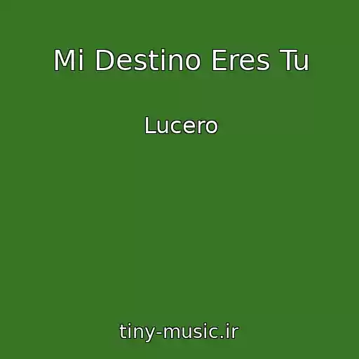 کاور آهنگ Mi Destino Eres Tu از Lucero