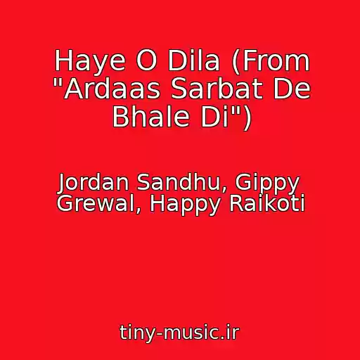 کاور آهنگ Haye O Dila (From "Ardaas Sarbat De Bhale Di") از Jordan Sandhu, Gippy Grewal, Happy Raikoti
