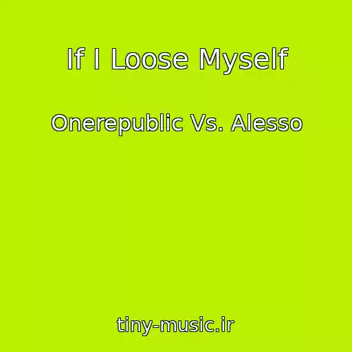 کاور آهنگ If I Loose Myself از Onerepublic Vs. Alesso