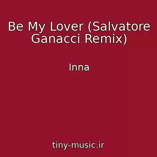 کاور آهنگ Be My Lover (Salvatore Ganacci Remix) از Inna