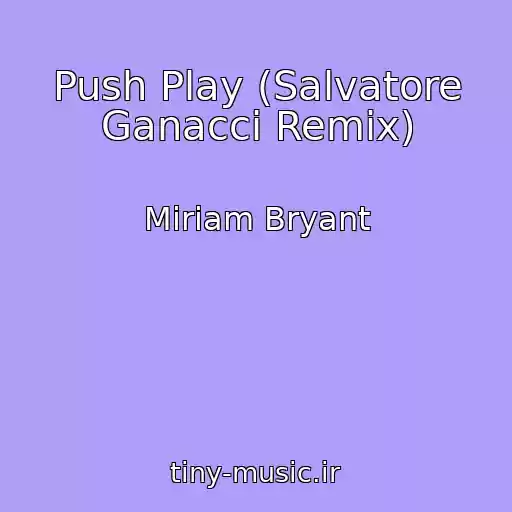 کاور آهنگ Push Play (Salvatore Ganacci Remix) از Miriam Bryant