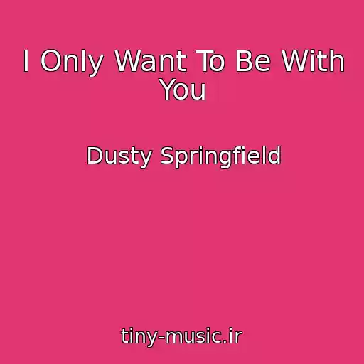 کاور آهنگ I Only Want To Be With You از Dusty Springfield