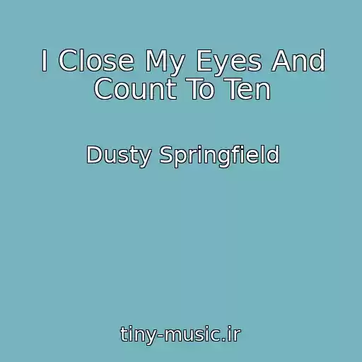 کاور آهنگ I Close My Eyes And Count To Ten از Dusty Springfield