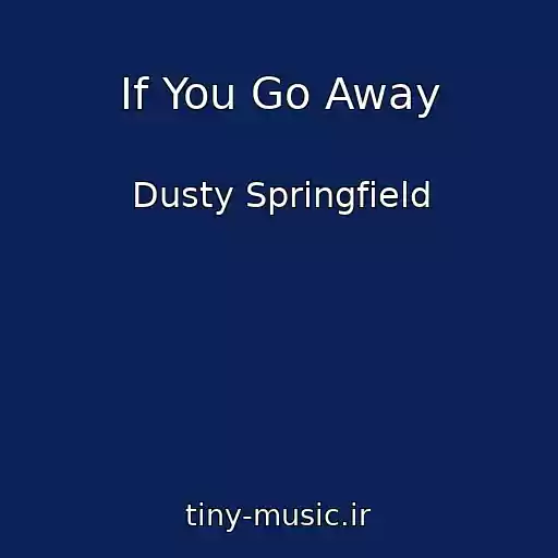 کاور آهنگ If You Go Away از Dusty Springfield