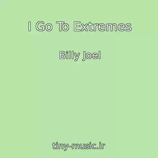 کاور آهنگ I Go To Extremes از Billy Joel