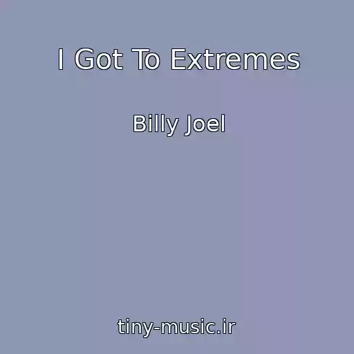 کاور آهنگ I Got To Extremes از Billy Joel