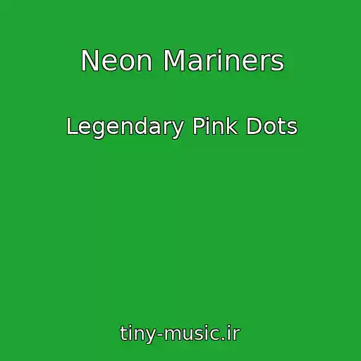 کاور آهنگ Neon Mariners از Legendary Pink Dots