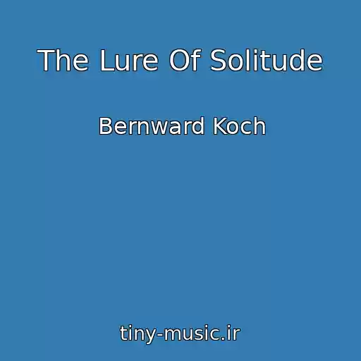 کاور آهنگ The Lure Of Solitude از Bernward Koch