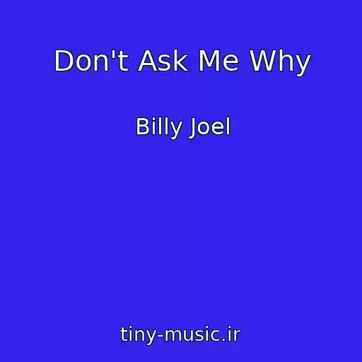 کاور آهنگ Don't Ask Me Why از Billy Joel