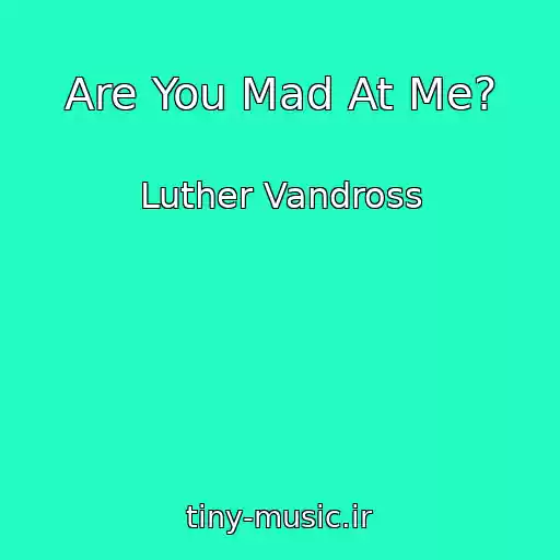 کاور آهنگ Are You Mad At Me? از Luther Vandross