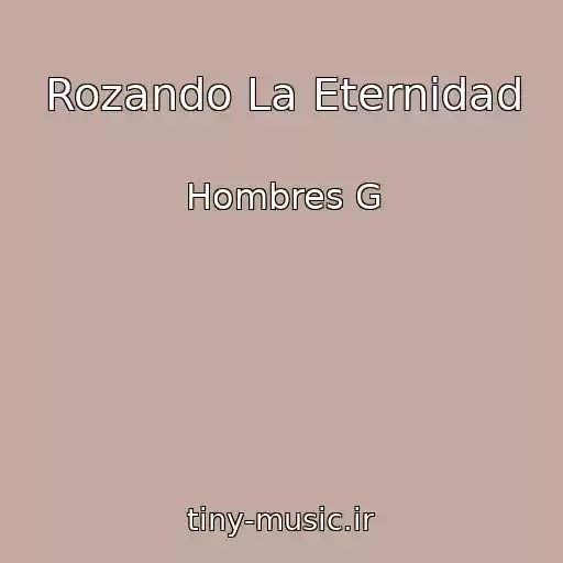 کاور آهنگ Rozando La Eternidad از Hombres G
