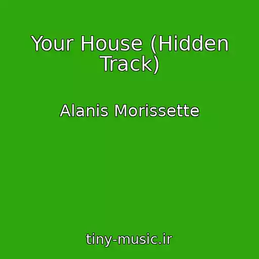 کاور آهنگ Your House (Hidden Track) از Alanis Morissette