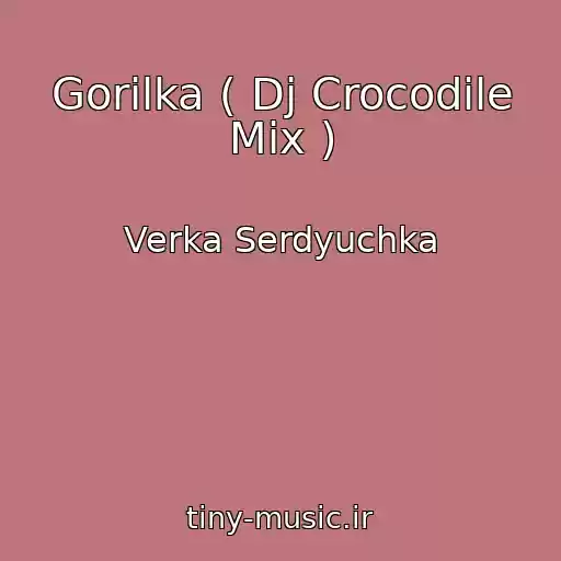 کاور آهنگ Gorilka ( Dj Crocodile Mix ) از Verka Serdyuchka