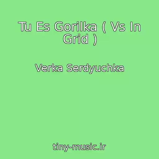 کاور آهنگ Tu Es Gorilka ( Vs In Grid ) از Verka Serdyuchka