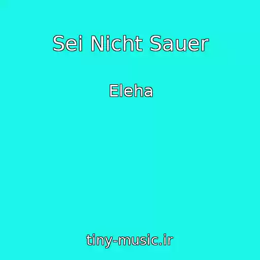 کاور آهنگ Sei Nicht Sauer از Eleha