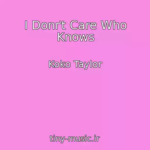 کاور آهنگ I Donґt Care Who Knows از Koko Taylor