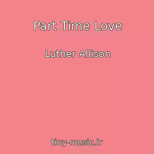 کاور آهنگ Part Time Love از Luther Allison