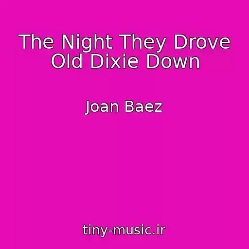 کاور آهنگ The Night They Drove Old Dixie Down از Joan Baez