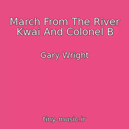 کاور آهنگ March From The River Kwai And Colonel B از Gary Wright